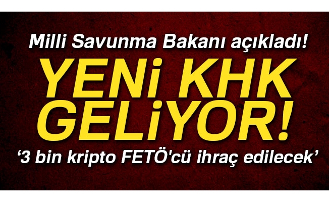 Milli Savunma Bakanı açıkladı! Yeni KHK geliyor…