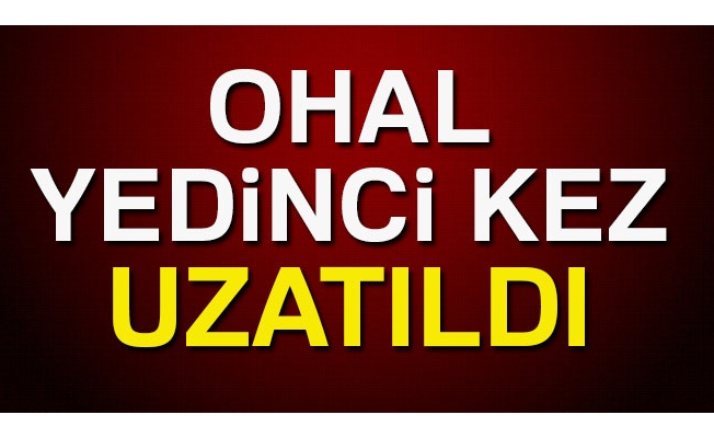 OHAL yedinci kez uzatıldı