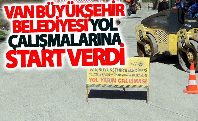 Van Büyükşehir Belediyesi yol çalışmalarına start verdi