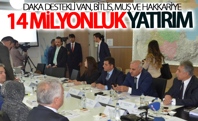 Van, Bitlis, Muş ve Hakkari’ye 14 milyonluk yatırım