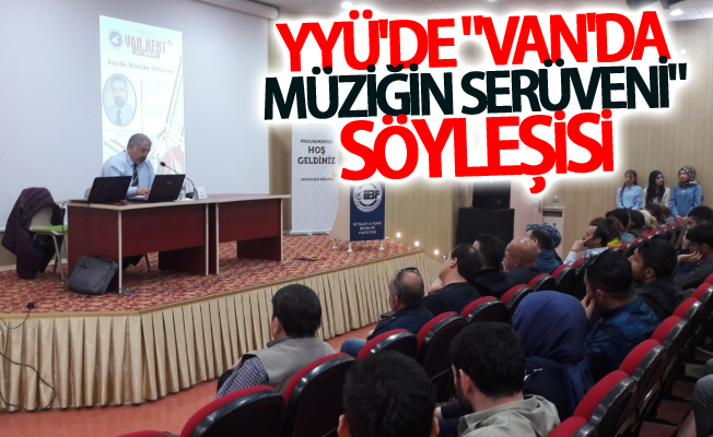 YYÜ'de "Van'da Müziğin Serüveni" söyleşisi