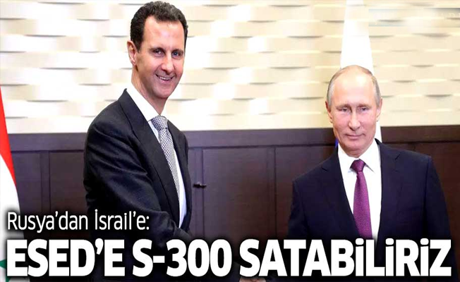 Rusya’dan İsrail’e: Esed'e S-300 satabiliriz