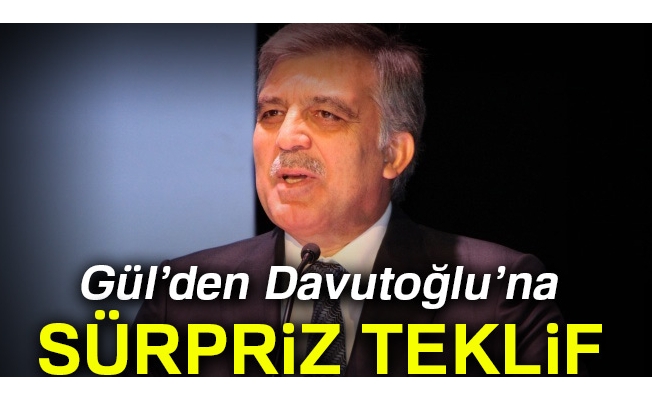 Gül’den Davutoğlu’na sürpriz teklif