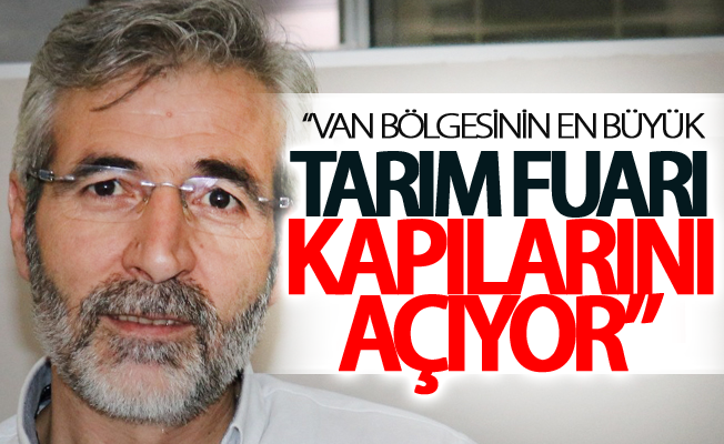 Van'da bölgenin en büyük tarım fuarı kapılarını açıyor