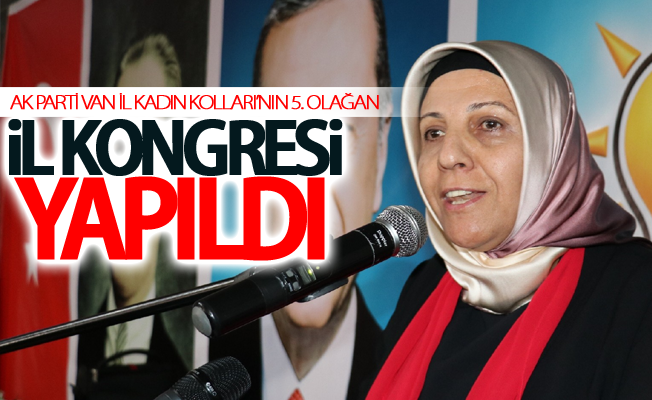 AK Parti Van İl Kadın Kolları’nın 5. Olağan il kongresi yapıldı