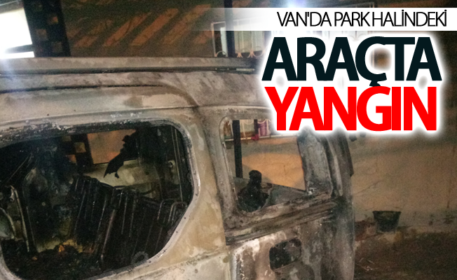 Van'da park halindeki araçta yangın