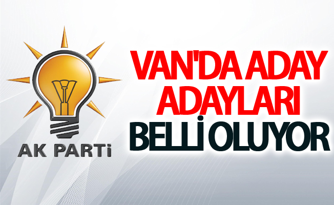 Ak Parti Van Milletvekili Aday Adayları belli oluyor!