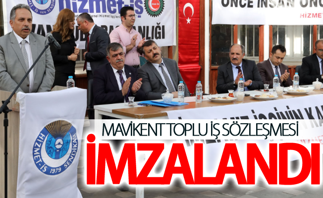 Mavikent toplu iş sözleşmesi imzalandı