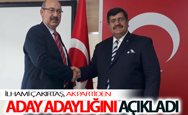 İlhami Çakırtaş, Ak Partiden Aday Adaylığını açıkladı