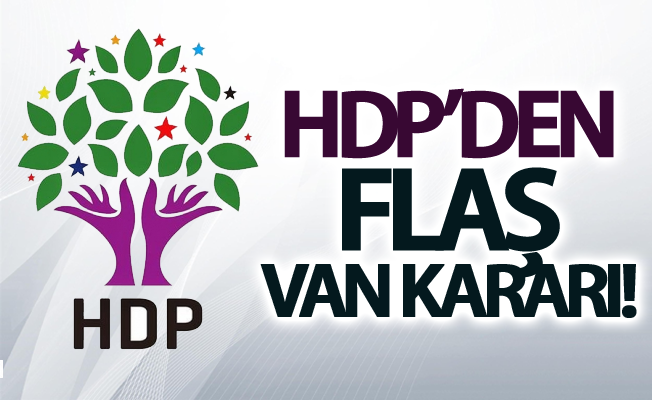 HDP’den flaş Van kararı!