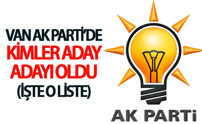 Van Ak Parti’de kimler aday adayı oldu (İşte o liste)