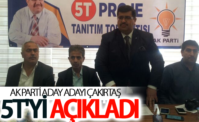 Ak Parti'den Aday Adayı Olan Çakırtaş 5T Projelerini açıkladı