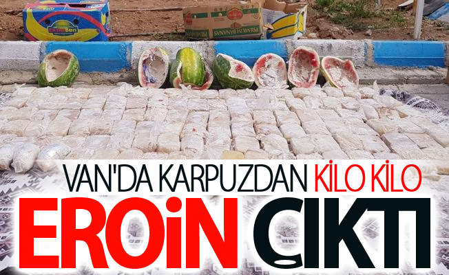 Van'da Kesmece karpuzdan kilo kilo eroin çıktı