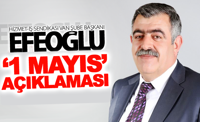 Abdullah  Efeoğlu’ndan ‘1 Mayıs’ açıklaması