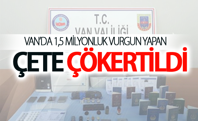 Van’da sahte belgelerle 1,5 milyonluk vurgun yapan çete çökertildi