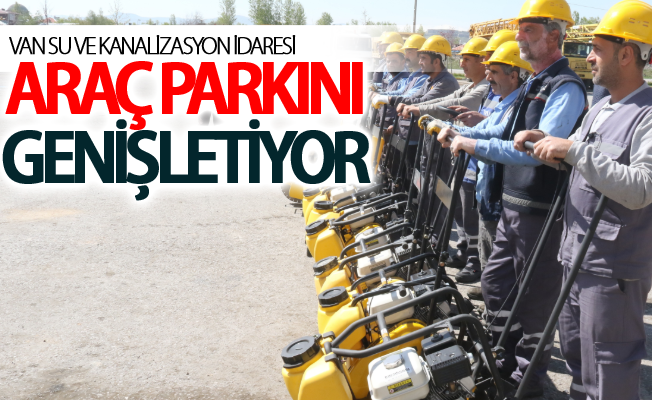 Van Su ve Kanalizasyon İdaresi araç parkını genişletiyor