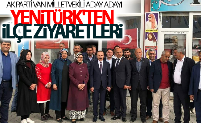 AK Parti Van Milletvekili aday adayı Yenitürk'ten ilçe ziyaretleri