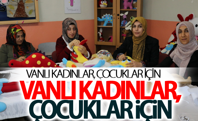 Vanlı kadınlar, çocuklar için sağlıklı oyuncaklar üretiyor