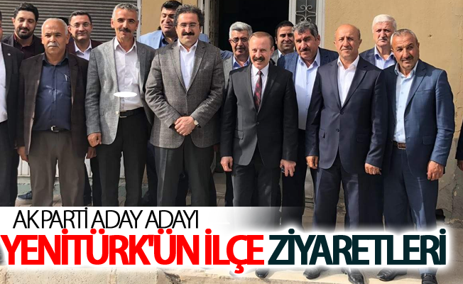 Ak Parti Aday adayı Yenitürk'ün ilçe ziyaretleri