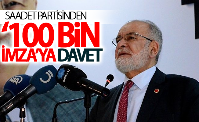 Saadet Partisinden ‘100 Bin İmza’ya davet