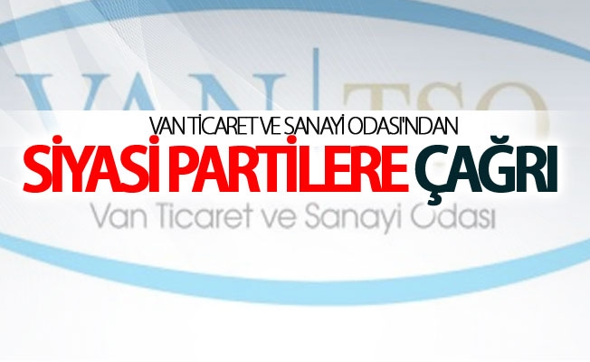 Van Ticaret ve Sanayi Odasından siyasi partilere çağrı