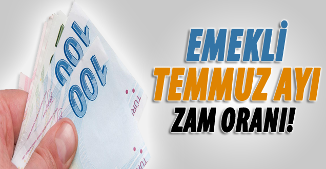 Emeklilerin temmuz ayı zam oranı