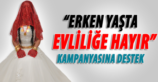 “Erken Yaşta Evliliğe Hayır!" kampanyasına destek