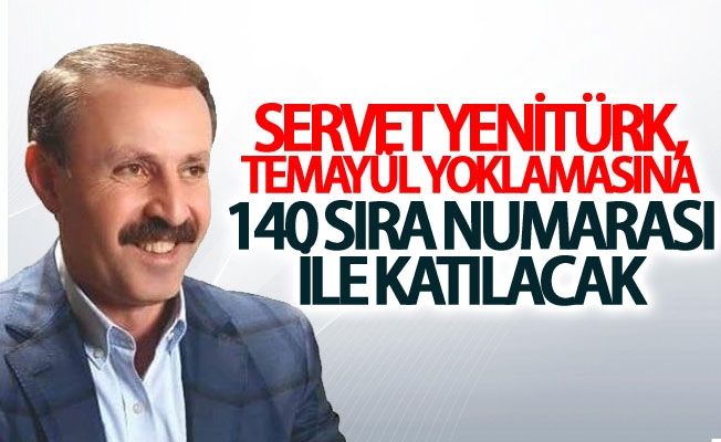 Servet Yenitürk, temayül yoklamasına 140 sıra numarası ile katılacak