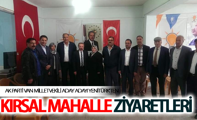 Aday adayı Servet Yenitürk'ün kırsal mahalle ziyaretleri