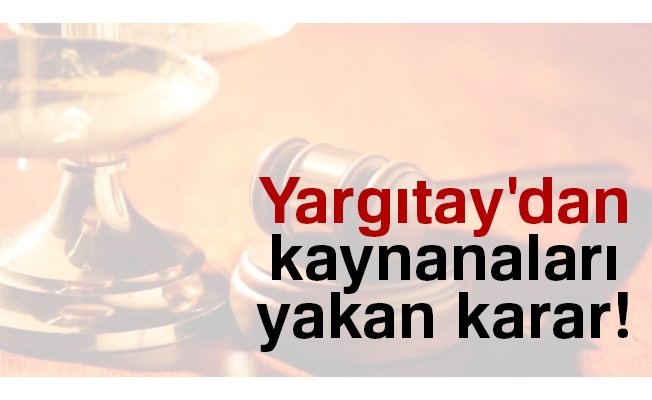 Yargıtay'dan kaynanaları yakan karar