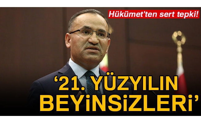 Hükümet'ten sert tepki: 21. yüzyılın beyinsizleri