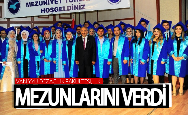 Van YYÜ Eczacılık Fakültesi ilk mezunlarını verdi