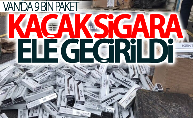 Van’da 9 bin paket kaçak sigara ele geçirildi