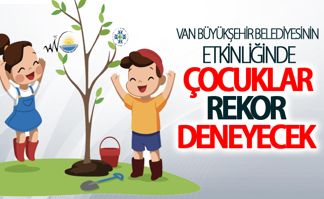 Van Büyükşehir Belediyesinin etkinliğinde çocuklar rekor deneyecek