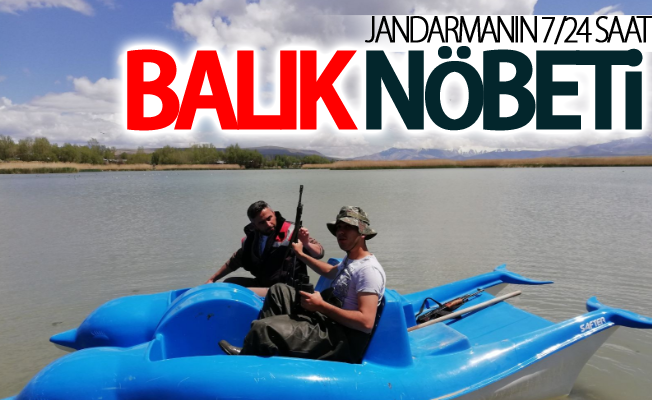 Jandarmanın 7/24 saat balık nöbeti