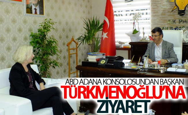 ABD Adana Konsolosundan Başkan Türkmenoğlu’na ziyaret