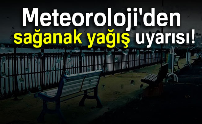 Meteoroloji'den şiddetli yağış uyarısı geldi