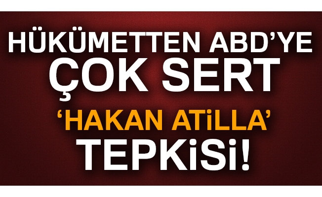 Hükümetten ABD'ye Atilla tepkisi