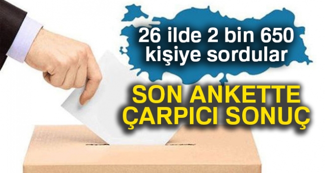 Son ankette bomba sonuç!