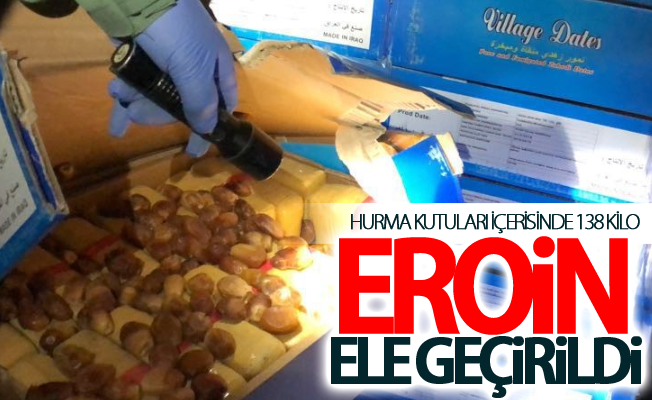 hurma kutuları içerisinde 138 kilo eroin ele geçirildi