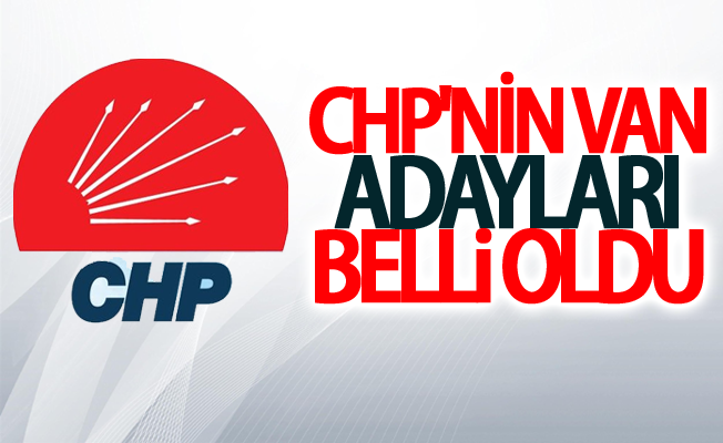 CHP'nin Van milletvekili adayları belli oldu