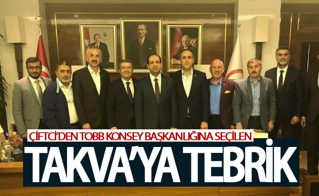 Çiftci’den TOBB Konsey Başkanlığına seçilen Takva’ya tebrik