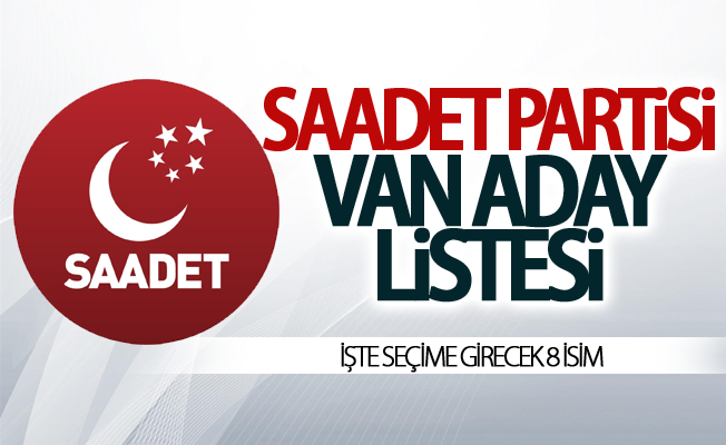 Saadet Partisi Van milletvekili adayları belli oldu