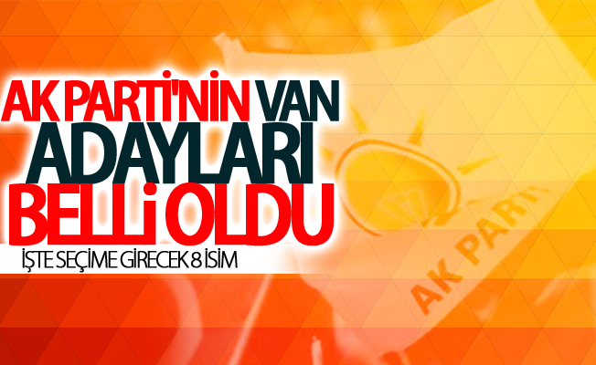 Ak Parti Van Adayları Belli oldu