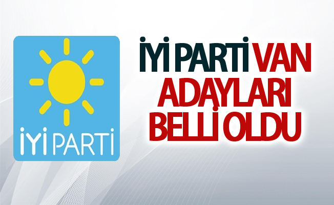 İyi Parti Van milletvekili adayları belli oldu