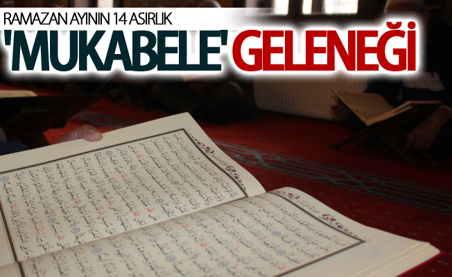 Ramazan ayının 14 asırlık 'Mukabele' geleneği