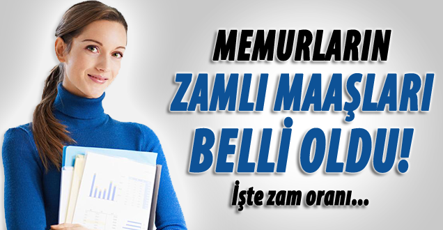 Memurların zamlı maaşları belli oldu!