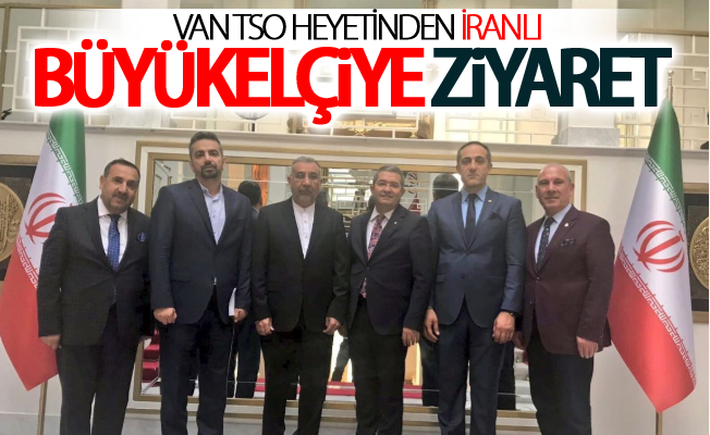 Van TSO heyetinden İranlı büyükelçiye ziyaret