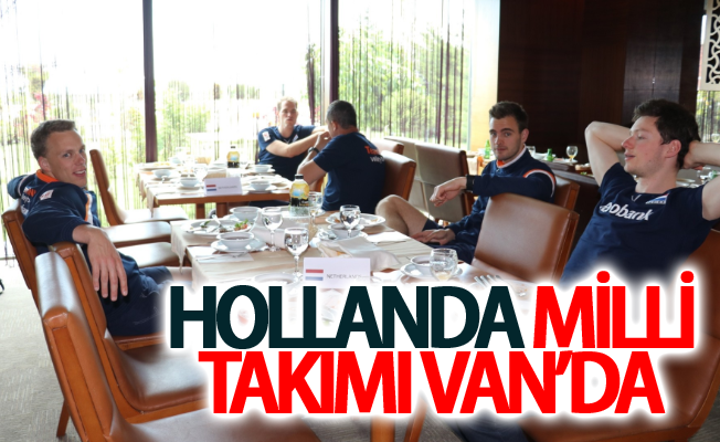 Hollanda Milli Takımı Van’da