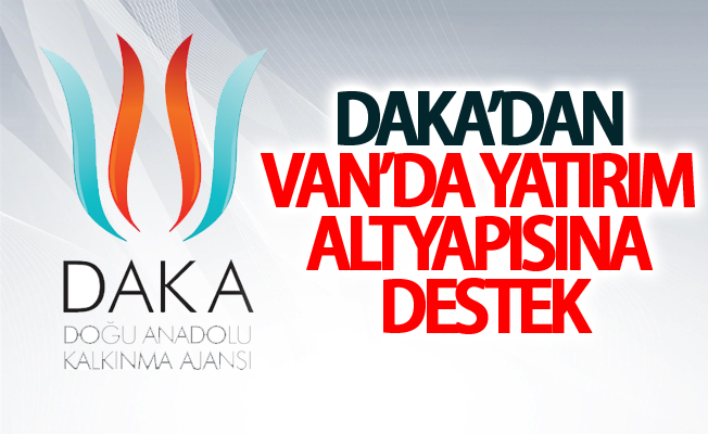 DAKA’dan Van’da yatırım altyapısına destek